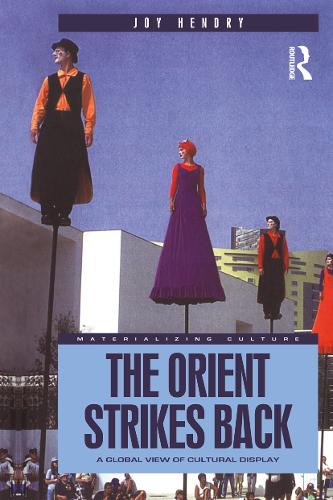 The Orient Strikes Back: A Global View of Cultural Display(Materializing Culture)