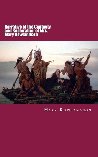 Narrative of the Captivity and Restoration of Mrs. Mary Rowlandson