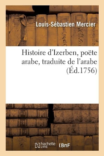 Histoire d'Izerben, Poëte Arabe, Traduite de l'Arabe: (Litterature)