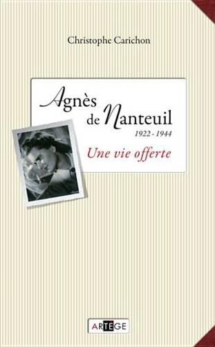 Agnes de Nanteuil (1922-1944): Une Vie Offerte