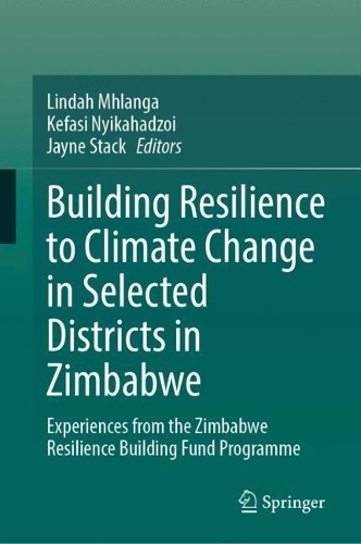 Building Resilience to Climate Change in Selected Districts in Zimbabwe: Experiences from the Zimbabwe Resilience Building Fund Programme