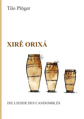 Xirê Orixá - Die Lieder des Candomblés