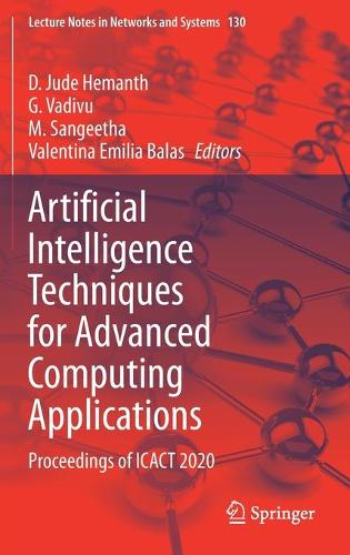 Artificial Intelligence Techniques for Advanced Computing Applications: Proceedings of ICACT 2020(130 Lecture Notes in Networks and Systems)