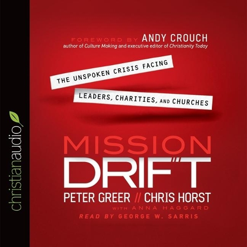 Mission Drift: The Unspoken Crisis Facing Leaders, Charities, and Churches