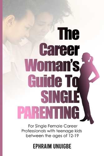 The Career Woman's Guide to SINGLE PARENTING