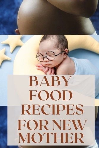 Baby Food Recipes for New Mother: "Nutrient-Packed Baby Food Recipes for New Mothers"
