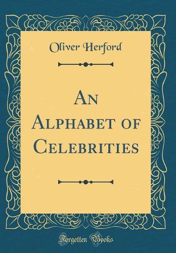 An Alphabet of Celebrities (Classic Reprint)