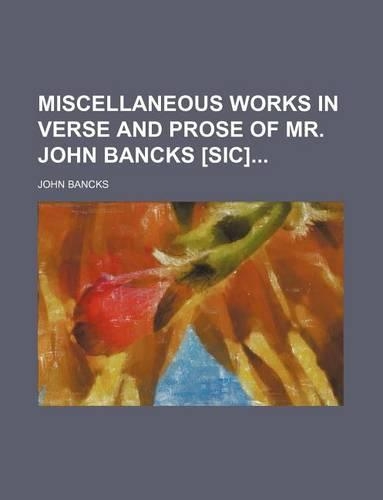 Miscellaneous Works in Verse and Prose of Mr. John Bancks [Sic]
