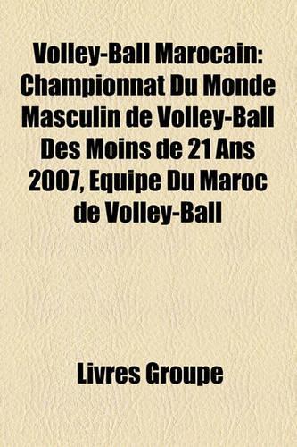 Volley-Ball Marocain: Championnat Du Monde Masculin de Volley-Ball Des Moins de 21 ANS 2007, Quipe Du Maroc de Volley-Ball(French)