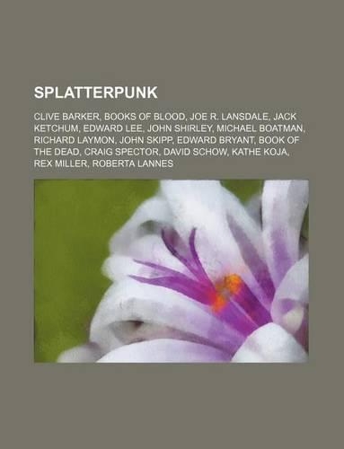 Splatterpunk: Clive Barker, Books of Blood, Joe R. Lansdale, Jack Ketchum, Edward Lee, John Shirley, Michael Boatman, Richard Laymon(English)