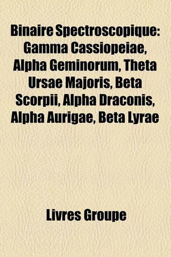 Binaire Spectroscopique: Gamma Cassiopeiae, Alpha Geminorum, Theta Ursae Majoris, Beta Scorpii, Alpha Draconis, Alpha Aurigae, Beta Lyrae(French)