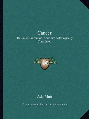 Cancer: Its Cause, Prevention, And Cure Astrologically Considered(English)