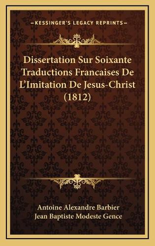 Dissertation Sur Soixante Traductions Francaises De L'Imitation De Jesus-Christ (1812)
