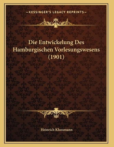 Die Entwickelung Des Hamburgischen Vorlesungswesens (1901)