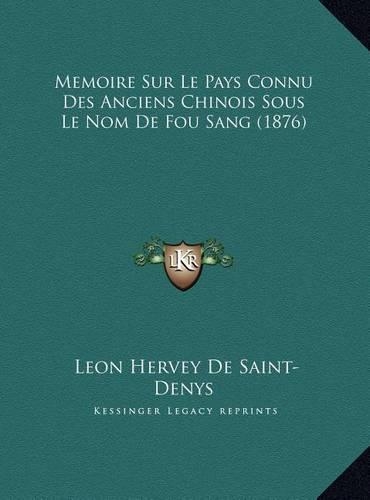 Memoire Sur Le Pays Connu Des Anciens Chinois Sous Le Nom De Fou Sang (1876)
