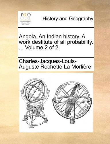 Angola. an Indian History. a Work Destitute of All Probability. ... Volume 2 of 2