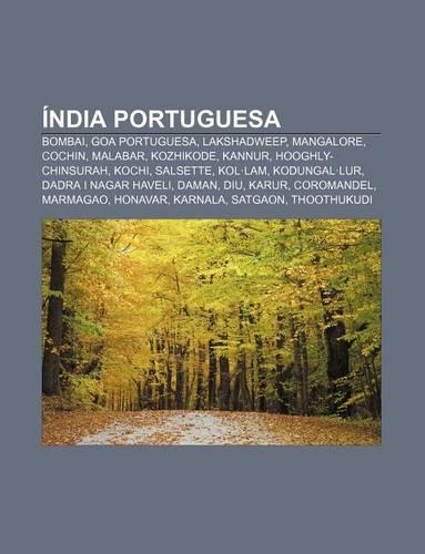 India Portuguesa: Bombai, Goa Portuguesa, Lakshadweep, Mangalore, Cochin, Malabar, Kozhikode, Kannur, Hooghly-Chinsurah, Kochi, Salsette(Catalan)