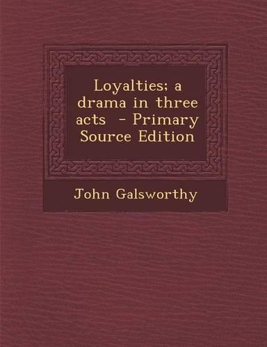 Loyalties; A Drama in Three Acts: (English)