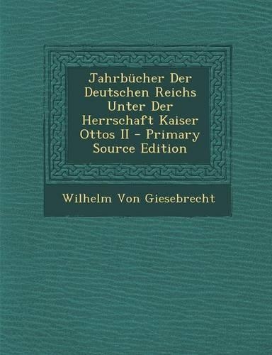 Jahrbucher Der Deutschen Reichs Unter Der Herrschaft Kaiser Ottos II - Primary Source Edition: (German)