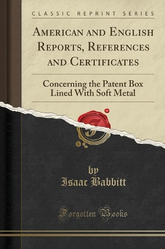 American and English Reports, References and Certificates: Concerning the Patent Box Lined with Soft Metal (Classic Reprint)(English)