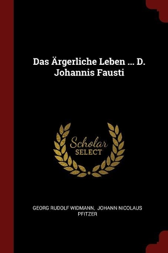 Das Ärgerliche Leben ... D. Johannis Fausti