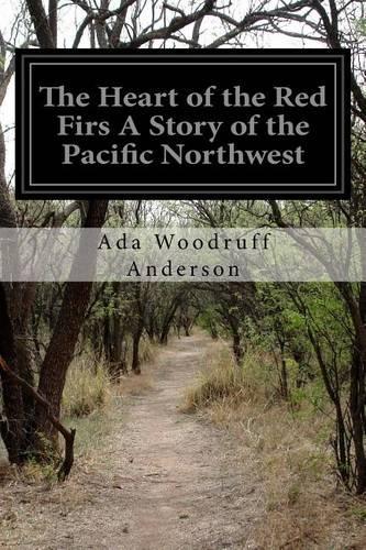 The Heart of the Red Firs A Story of the Pacific Northwest