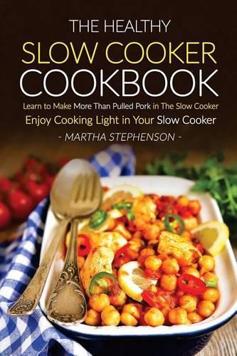 The Healthy Slow Cooker Cookbook