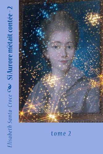 Si Aurore m'etait contee, tome 2: tome 2(2 Si Aurore m'Était Contée)
