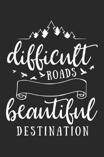 Difficult Roads Beautiful Destinations