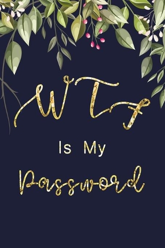 WTF Is My Password: Password Book Log Book And Internet Password Alphabetical Password logbook To Protect Usernames Pocket Size Black Frame 6" x 9"(3 Password Logbook)