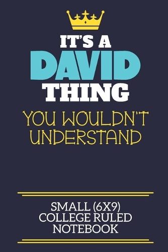 It's A David Thing You Wouldn't Understand Small (6x9) College Ruled Notebook