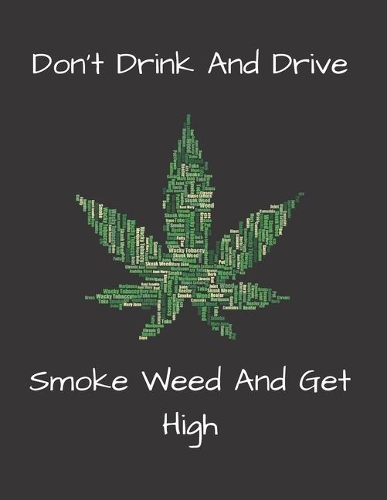 Don't Drink And Drive Smoke Weed And Get High: Legal Cannabis Medicinal Marijuana Pot Strain Review Logbook Journal Notebook 8.5 x 11 inch