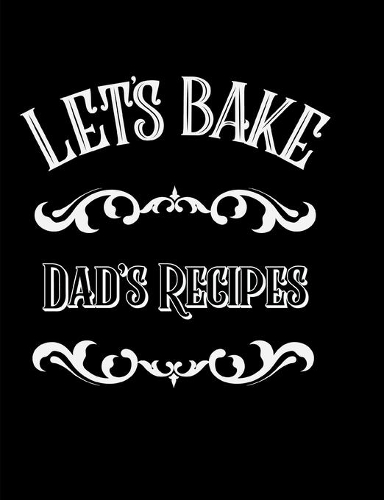 Let's Bake Dad's Recipes: Blank Line Journal