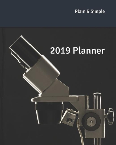 2019 Planner: Weekly Planner & Monthly Calendar(1 Planner - Plain & Simple)