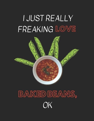 I Just Really Freaking Love Baked Beans Ok