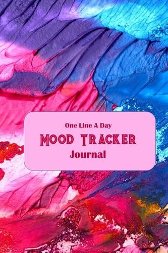 One Line a Day Mood Tracker Journal: Thirty-One-Day, Colorful Paint Globs, Condensed Mood Diary, Complete with Sketch Areas and Color Charts.