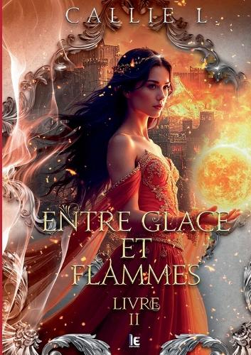 Entre glace et flammes - Livre II