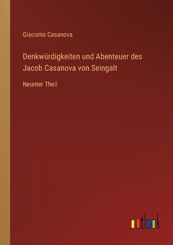 Denkwürdigkeiten und Abenteuer des Jacob Casanova von Seingalt: Neunter Theil