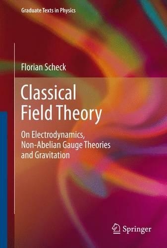 Classical Field Theory: On Electrodynamics, Non-Abelian Gauge Theories and Gravitation(Graduate Texts in Physics)