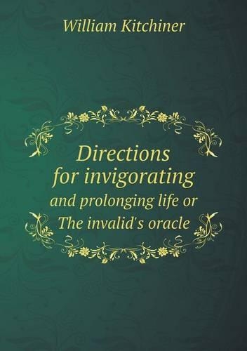 Directions for invigorating and prolonging life or The invalid's oracle: (English)