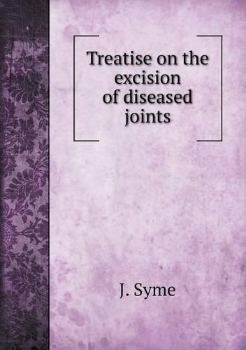 Treatise on the excision of diseased joints