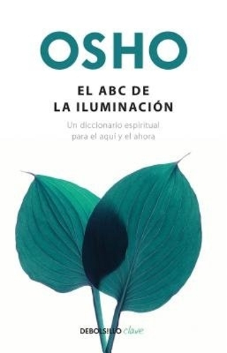 El ABC de la iluminación Un diccionario espiritual para el aquí y el ahora / An ABC of Enlightenment: A Spiritual Dictionary for the Here and Now
