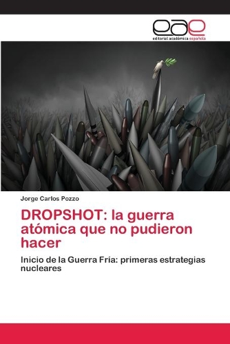 Dropshot: la guerra atómica que no pudieron hacer