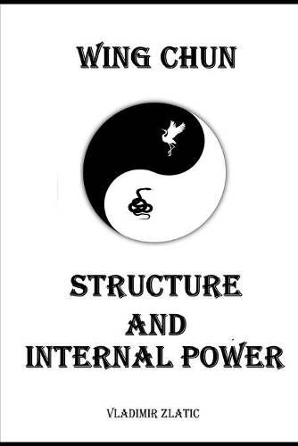 Wing Chun: Structure and Internal Power(Understanding Wing Chun)