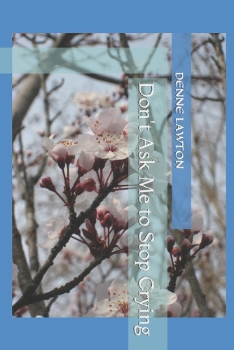 Don't Ask Me to Stop Crying