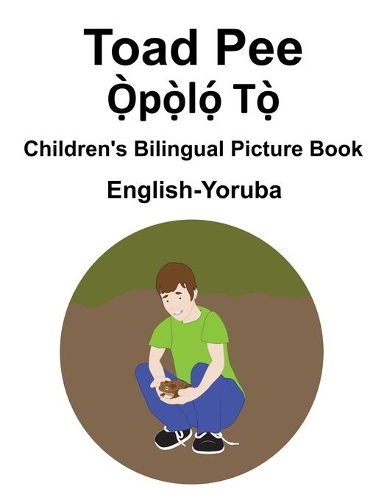 English-Yoruba Toad Pee/&#7884;&#768;p&#7885;&#768;l&#7885;&#769; T&#7885;&#768; Children's Bilingual Picture Book