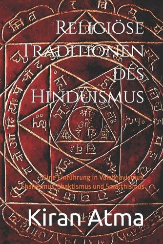 Religiöse Traditionen des Hinduismus: Eine Einführung in Vaishnavismus, Shaivismus, Shaktismus und Smarthismus(48 Das Hinduistische Pantheon Enträtseln: Ihr Wesentlicher Leitfaden Zu Göttern, Göttinnen, Mythen, Leg)