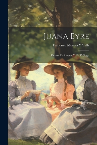Juana Eyre: Drama En 4 Actos Y Un Prólogo