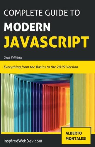 The Complete Guide to Modern Javascript [BLACK AND WHITE EDITION]: Learn everything from the basics of JavaScript to the new ES2019 features. Practice with more than 50 quizzes and dive into the basis of TypeScript.