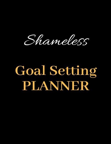 Shameless Goal Setting Planner